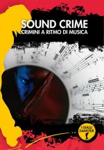 Sound Crime. Crimini a tempo di musica
